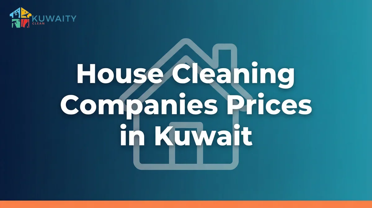 House Cleaning Companies Prices in Kuwait for 2026